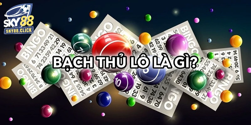 Định nghĩa bạch thủ lô là gì?