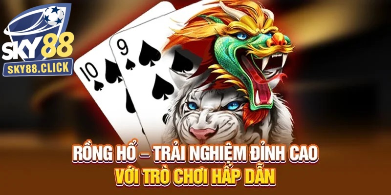 Luật chơi bài Rồng Hổ được đánh giá cao về sự dễ hiểu
