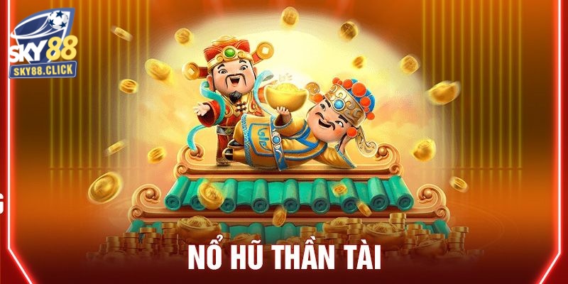 Nổ hũ trực tuyến - game Thần Tài