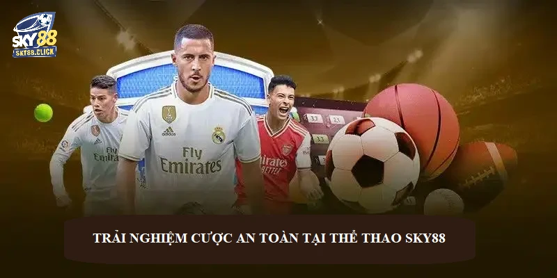 Trải nghiệm cược an toàn tại thể thao SKY88